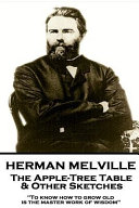 Herman Melville - The Apple-Tree Table & Other Sketches