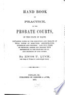 Hand Book of Practice  in the Probate Courts  of the State of Maine Book