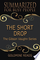 THE SHORT DROP  The Gibson Vaughn Series    Summarized for Busy People