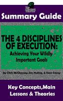 SUMMARY  The 4 Disciplines of Execution  Achieving Your Wildly Important Goals by  Chris McChesney  Sean Covey  Jim Huling   The MW Summary Guide
