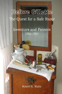 Before Gillette: The Quest for a Safe Razor - Inventors and Patents 1762-1901