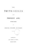 The Truth seeker in philosophy  literature  and religion  ed  by F R  Lees and G S  Phillips   Continued as  The Truth seeker and present age