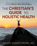 The Christian’s Guide to Holistic Health