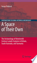 A Space Of Their Own The Archaeology Of Nineteenth Century Lunatic Asylums In Britain South Australia And Tasmania