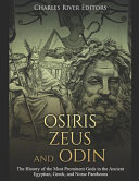 Osiris  Zeus  and Odin  The History of the Most Prominent Gods in the Ancient Egyptian  Greek  and Norse Pantheons Book
