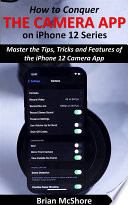 How to Conquer the Camera App on iPhone 12 Series Book