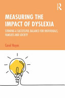 Measuring the impact of dyslexia : striking a successful balance for individuals, families and society /