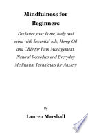 Mindfulness for Beginners  Declutter your home  body and mind with Essential oils  Hemp Oil and CBD for Pain Management  Natural Remedies and Everyday Meditation Techniques for Anxiety Book