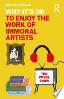 Why It s OK to Enjoy the Work of Immoral Artists