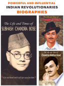 Powerful and Influential Indian Revolutionaries Biographies  The Life and Times of Chandrashekhar Azad  The Life and Times of Bhagat Singh  The Life and Times of Subhash Chandra Bose 