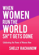 When Women Run the World Sh*t Gets Done