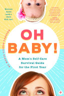 Oh Baby! A Mom's Self-Care Survival Guide for the First Year Pdf/ePub eBook