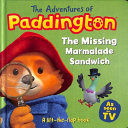 The Adventures of Paddington: the Missing Marmalade Sandwich: a Lift-The-flap Book