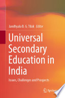 Universal Secondary Education in India Issues, Challenges and Prospects /