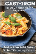 Cast Iron Skillet Cookbook for Beginners