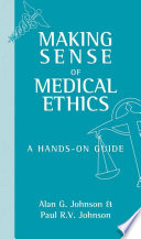 Making Sense of Medical Ethics  A hands on guide
