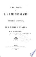 The Tour of H R H  the Prince of Wales Through British America and the United States