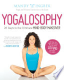 “Yogalosophy: 28 Days to the Ultimate Mind-Body Makeover” by Mandy Ingber