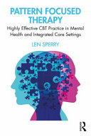 Pattern-focused therapy : highly effective CBT practice in mental health and integrated care settings /