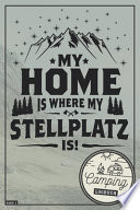 My Home Is Where My Stellplatz Is! I Camping Logbuch I Band 1