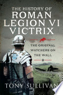The History of Roman Legion VI Victrix