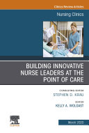 Building Innovative Nurse Leaders at the Point of Care An Issue of Nursing Clinics