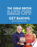 The Great British Bake Off  Get Baking for Friends and Family Book