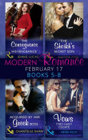 Modern Romance February Books 5 8 The Consequence Of His Vengeance The Sheikh S Secret Son Secret Heirs Of Billionaires Book 6 Acquired By Her Greek Boss Vows They Can T Escape