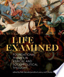 Life Examined  Foundational Themes in Ethical and Socio Political Thought