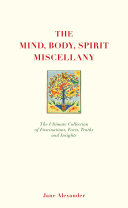 The Mind Body Spirit Miscellany - The Ultimate Collection of Facts, Fascinations, Truths and Insights