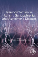 Neuroprotection in Autism, Schizophrenia and Alzheimer's disease