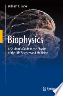 Biophysics A Student’s Guide to the Physics of the Life Sciences and Medicine /