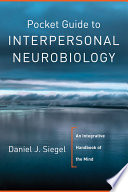 Pocket Guide To Interpersonal Neurobiology An Integrative Handbook Of The Mind Norton Series On Interpersonal Neurobiology 