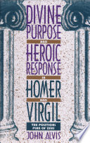 Divine Purpose and Heroic Response in Homer and Virgil