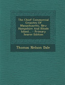The Chief Commercial Granites Of Massachusetts New Hampshire And Rhode Island Primary Source Edition