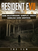 Resident Evil Biohazard Game Walkthroughs, Gameplay, Cheats Download Guide Unofficial Pdf/ePub eBook