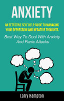 Anxiety: An effective Self HElp guide to managing your depression and negative thoughts (Best Way to Deal with Anxiety and Panic Attacks)