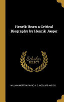 Henrik Ibsen a Critical Biography by Henrik Jæger