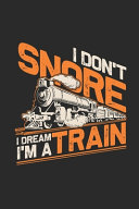 I Don't Snore I Dream I'm A Train