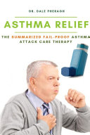 Asthma Relief  The Summarized Fail proof Asthma Attack Care Therapy