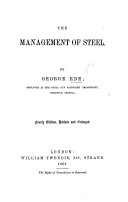 The Management of Steel, including forging, hardening, tempering ... Also the case-hardening of Iron