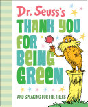 Dr  Seuss s Thank You for Being Green  And Speaking for the Trees Book