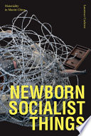 Newborn socialist things : materiality in Maoist China /