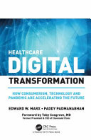 Healthcare digital transformation: : how consumerism, technology and pandemic are accelerating the future /