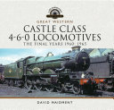 Great Western Castle Class 4-6-0 Locomotives - The Final Years 1960- 1965