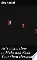 Astrology: How to Make and Read Your Own Horoscope PDF Book By Sepharial