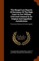 The Bengal Law Reports Of Decisions Of The High Court At Fort William Civil And Criminal In Its Original And Appellate Jurisdictions