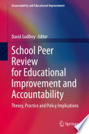 School Peer Review for Educational Improvement and Accountability Theory, Practice and Policy Implications /