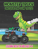 Monster Truck  Dinosaurs  and Dump Trucks Coloring Book for Kids Ages 4 8 Book