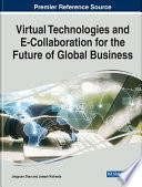Virtual Technologies and E Collaboration for the Future of Global Business